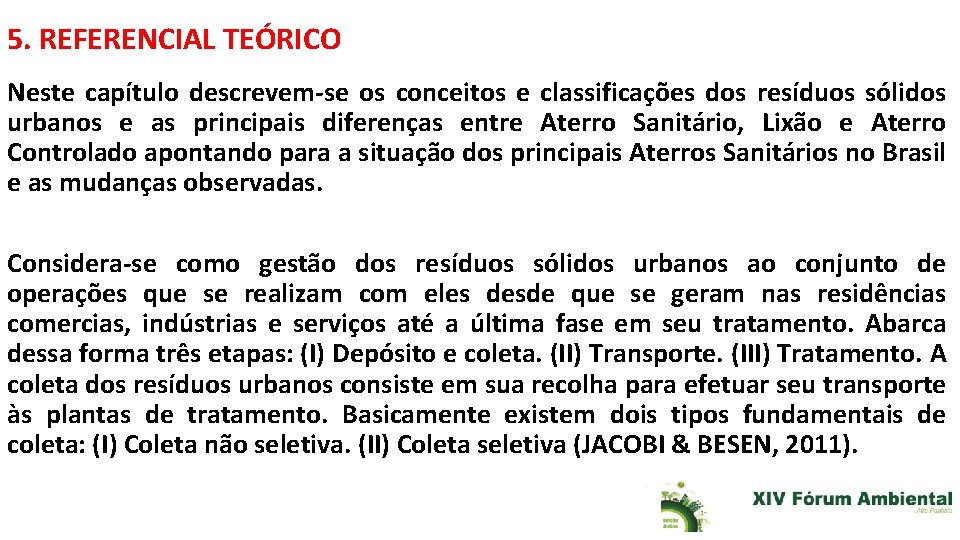 5. REFERENCIAL TEÓRICO Neste capítulo descrevem-se os conceitos e classificações dos resíduos sólidos urbanos