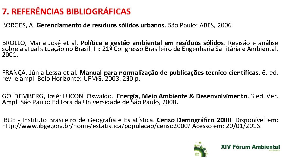 7. REFERÊNCIAS BIBLIOGRÁFICAS BORGES, A. Gerenciamento de resíduos sólidos urbanos. São Paulo: ABES, 2006