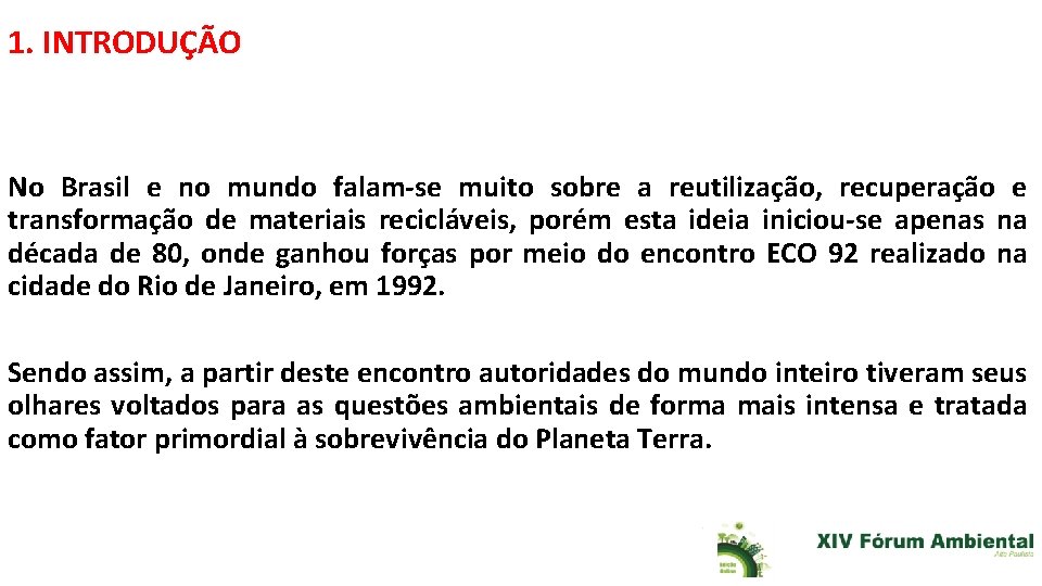 1. INTRODUÇÃO No Brasil e no mundo falam-se muito sobre a reutilização, recuperação e