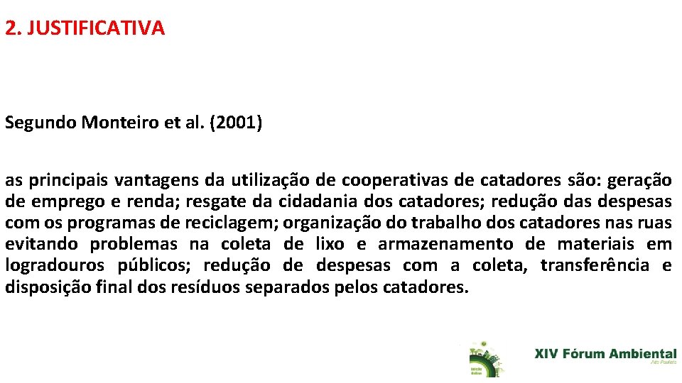 2. JUSTIFICATIVA Segundo Monteiro et al. (2001) as principais vantagens da utilização de cooperativas