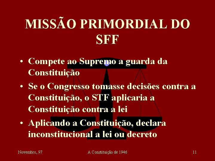 MISSÃO PRIMORDIAL DO SFF • Compete ao Supremo a guarda da Constituição • Se