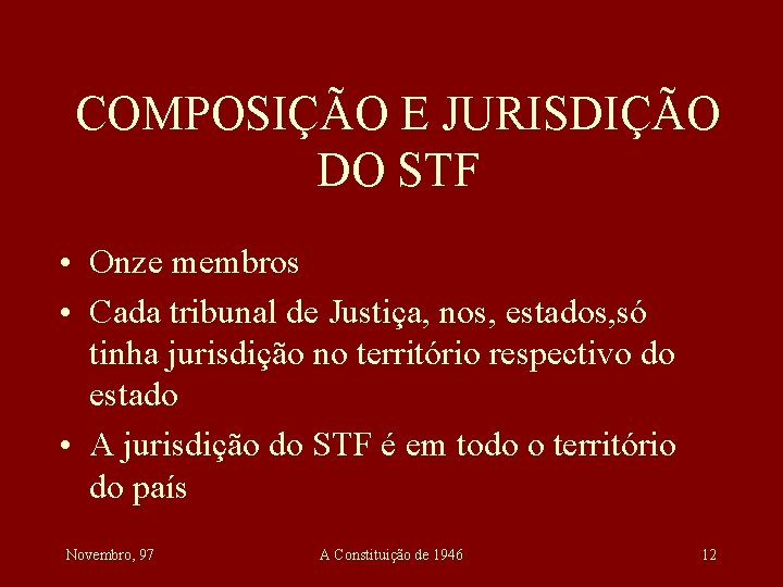 COMPOSIÇÃO E JURISDIÇÃO DO STF • Onze membros • Cada tribunal de Justiça, nos,