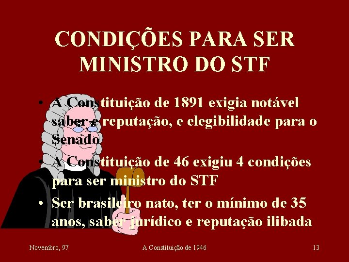 CONDIÇÕES PARA SER MINISTRO DO STF • A Constituição de 1891 exigia notável saber