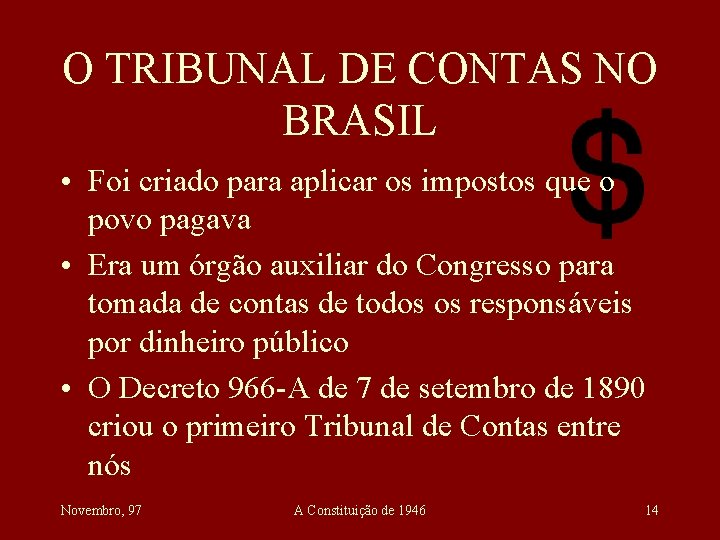 O TRIBUNAL DE CONTAS NO BRASIL • Foi criado para aplicar os impostos que