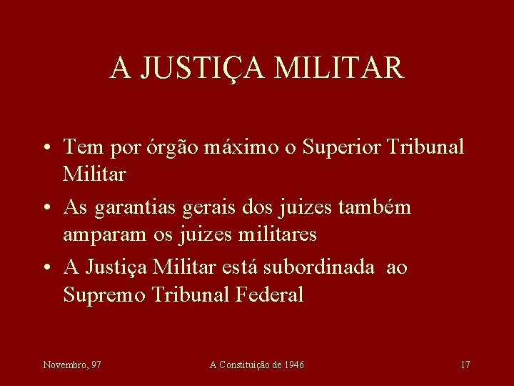 A JUSTIÇA MILITAR • Tem por órgão máximo o Superior Tribunal Militar • As