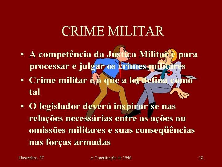 CRIME MILITAR • A competência da Justiça Militar é para processar e julgar os
