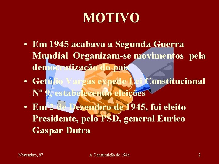 MOTIVO • Em 1945 acabava a Segunda Guerra Mundial Organizam-se movimentos pela democratização do