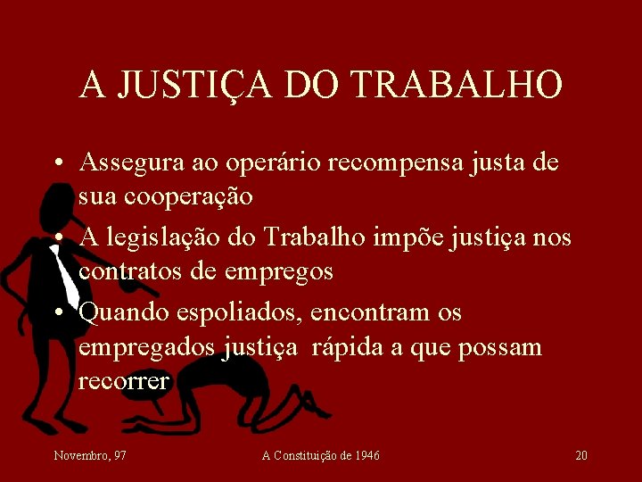 A JUSTIÇA DO TRABALHO • Assegura ao operário recompensa justa de sua cooperação •