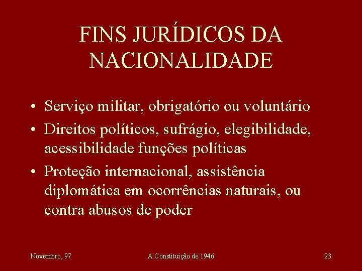 FINS JURÍDICOS DA NACIONALIDADE • Serviço militar, obrigatório ou voluntário • Direitos políticos, sufrágio,