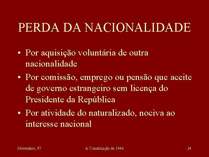 PERDA DA NACIONALIDADE • Por aquisição voluntária de outra nacionalidade • Por comissão, emprego