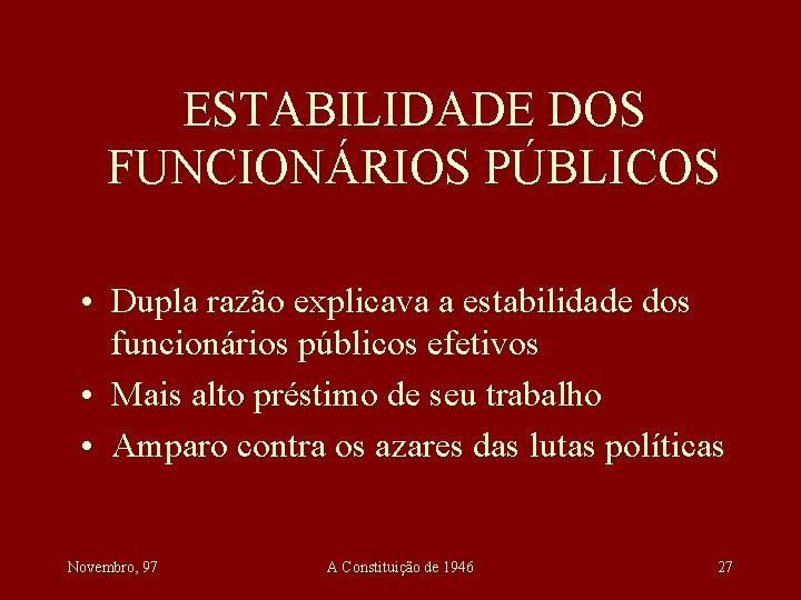 ESTABILIDADE DOS FUNCIONÁRIOS PÚBLICOS • Dupla razão explicava a estabilidade dos funcionários públicos efetivos