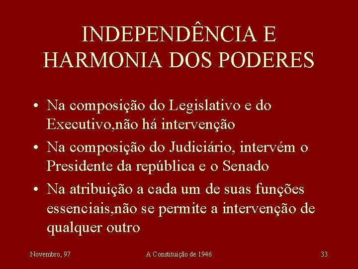 INDEPENDÊNCIA E HARMONIA DOS PODERES • Na composição do Legislativo e do Executivo, não
