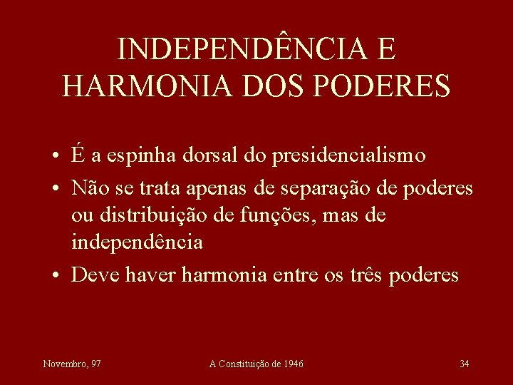 INDEPENDÊNCIA E HARMONIA DOS PODERES • É a espinha dorsal do presidencialismo • Não