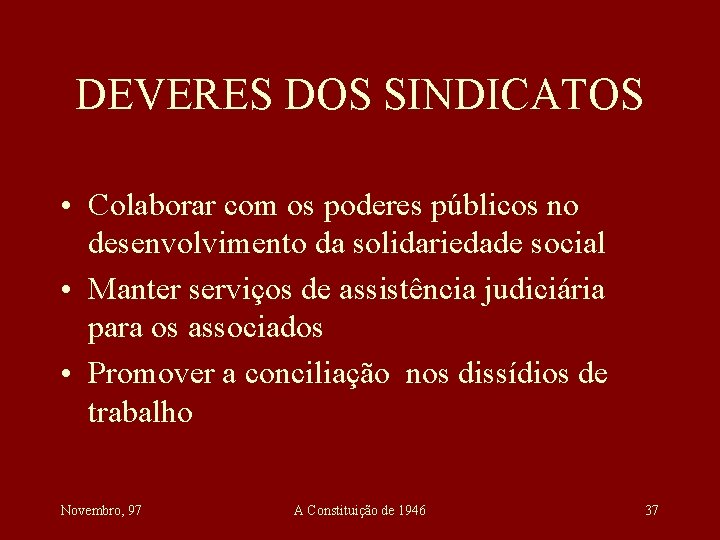 DEVERES DOS SINDICATOS • Colaborar com os poderes públicos no desenvolvimento da solidariedade social