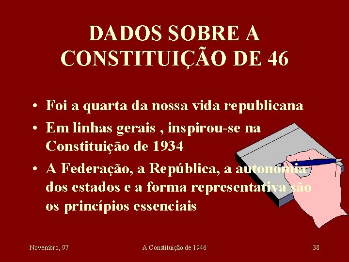 DADOS SOBRE A CONSTITUIÇÃO DE 46 • Foi a quarta da nossa vida republicana