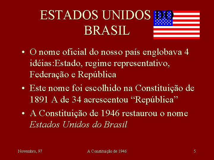 ESTADOS UNIDOS DO BRASIL • O nome oficial do nosso país englobava 4 idéias: