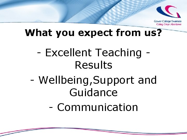 What you expect from us? - Excellent Teaching Results - Wellbeing, Support and Guidance