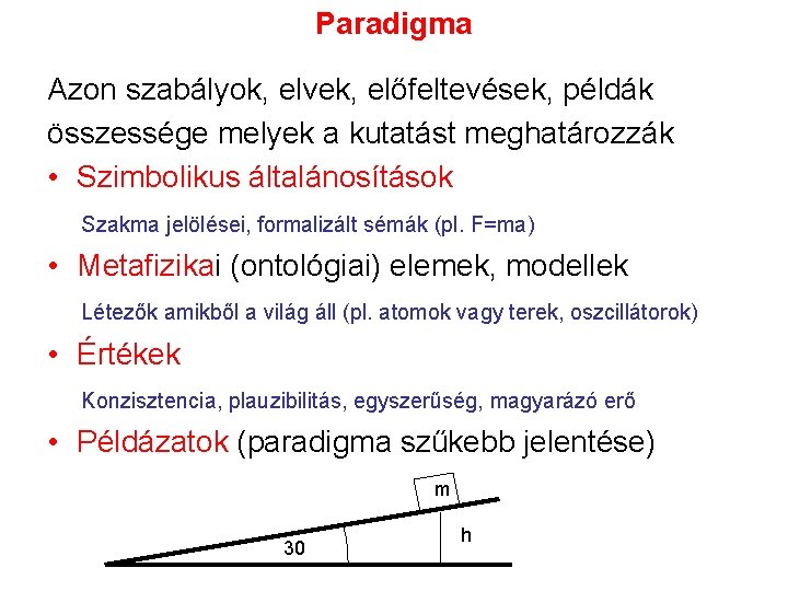 Paradigma Azon szabályok, elvek, előfeltevések, példák összessége melyek a kutatást meghatározzák • Szimbolikus általánosítások