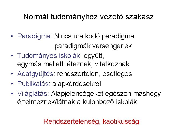 Normál tudományhoz vezető szakasz • Paradigma: Nincs uralkodó paradigma paradigmák versengenek • Tudományos iskolák: