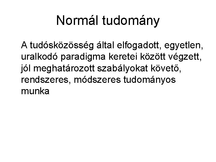 Normál tudomány A tudósközösség által elfogadott, egyetlen, uralkodó paradigma keretei között végzett, jól meghatározott