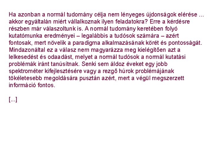 Ha azonban a normál tudomány célja nem lényeges újdonságok elérése. . . akkor egyáltalán