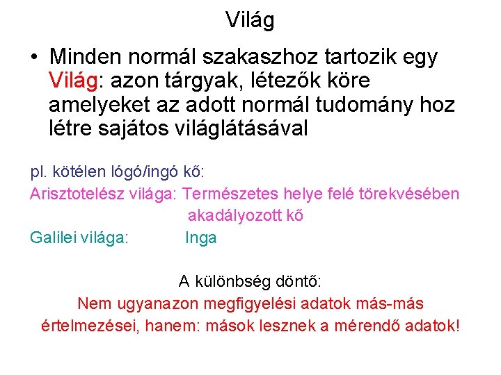 Világ • Minden normál szakaszhoz tartozik egy Világ: azon tárgyak, létezők köre amelyeket az