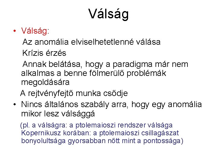 Válság • Válság: Az anomália elviselhetetlenné válása Krízis érzés Annak belátása, hogy a paradigma