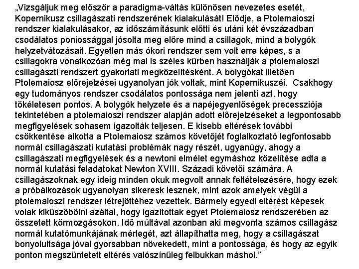 „Vizsgáljuk meg először a paradigma-váltás különösen nevezetes esetét, Kopernikusz csillagászati rendszerének kialakulását! Elődje, a