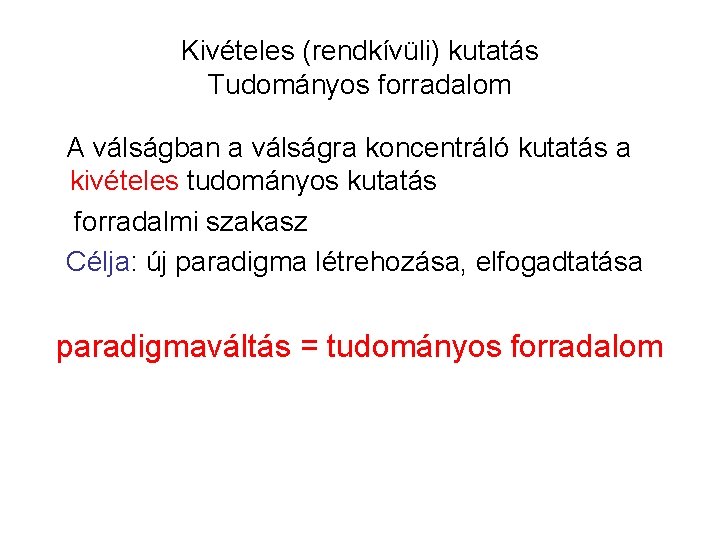 Kivételes (rendkívüli) kutatás Tudományos forradalom A válságban a válságra koncentráló kutatás a kivételes tudományos