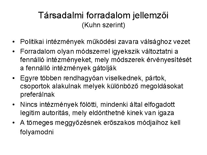 Társadalmi forradalom jellemzői (Kuhn szerint) • Politikai intézmények működési zavara válsághoz vezet • Forradalom