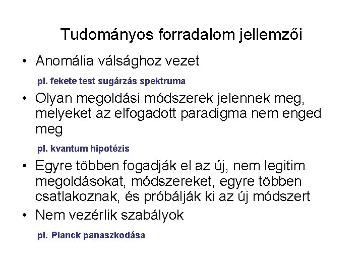 Tudományos forradalom jellemzői • Anomália válsághoz vezet pl. fekete test sugárzás spektruma • Olyan