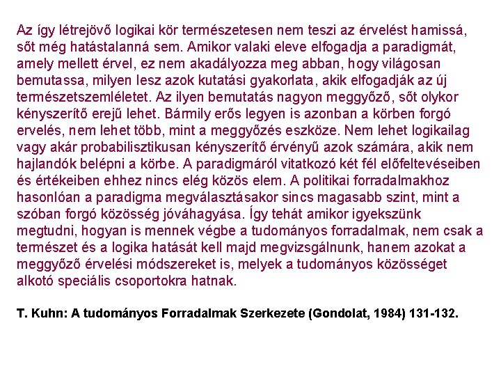 Az így létrejövő logikai kör természetesen nem teszi az érvelést hamissá, sőt még hatástalanná