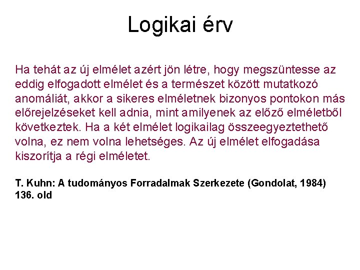 Logikai érv Ha tehát az új elmélet azért jön létre, hogy megszüntesse az eddig