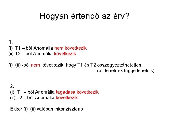 Hogyan értendő az érv? 1. (i) T 1 – ből Anomália nem következik (ii)