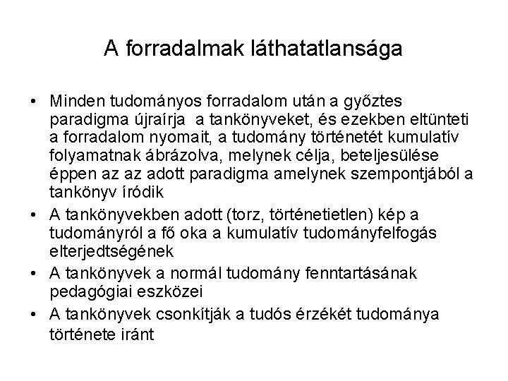 A forradalmak láthatatlansága • Minden tudományos forradalom után a győztes paradigma újraírja a tankönyveket,