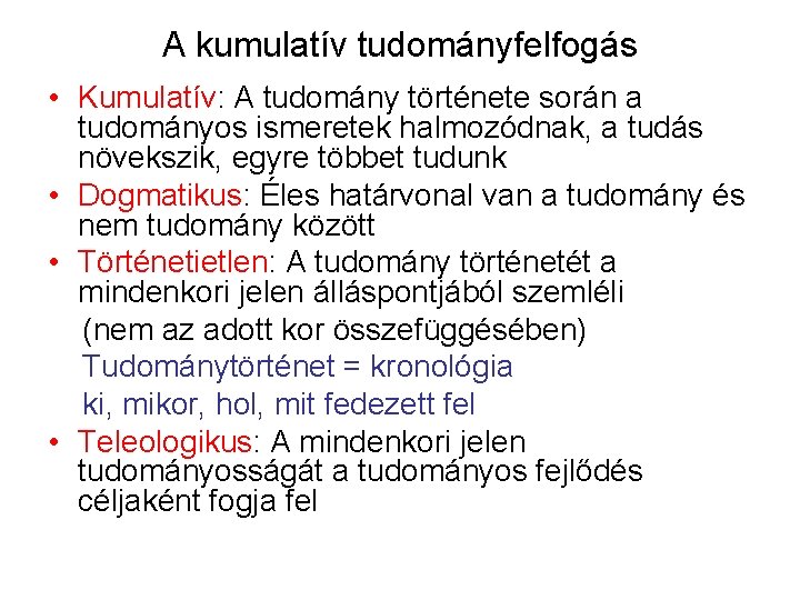 A kumulatív tudományfelfogás • Kumulatív: A tudomány története során a tudományos ismeretek halmozódnak, a