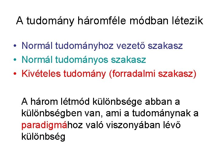 A tudomány háromféle módban létezik • Normál tudományhoz vezető szakasz • Normál tudományos szakasz