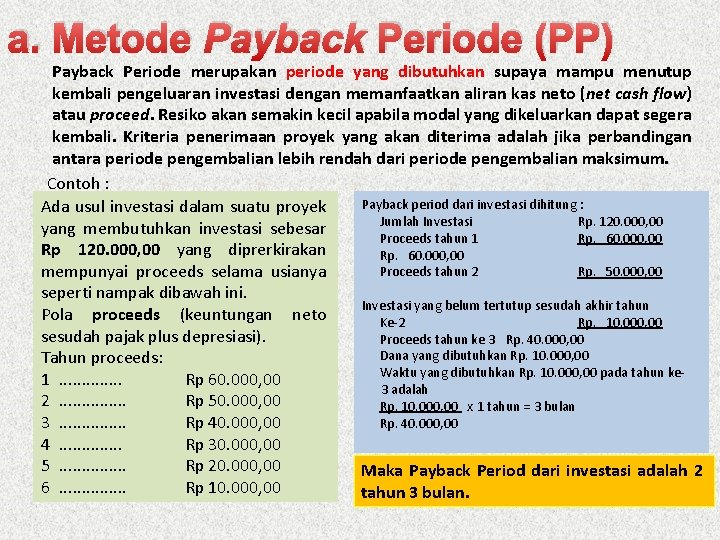 a. Metode Payback Periode (PP) Payback Periode merupakan periode yang dibutuhkan supaya mampu menutup