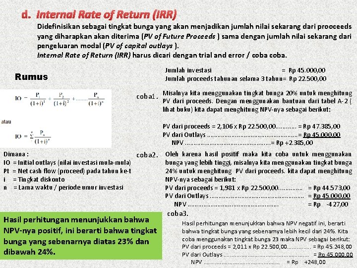 d. Internal Rate of Return (IRR) Didefinisikan sebagai tingkat bunga yang akan menjadikan jumlah