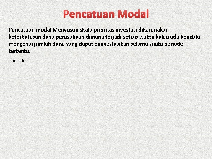 Pencatuan Modal Pencatuan modal Menyusun skala prioritas investasi dikarenakan keterbatasan dana perusahaan dimana terjadi