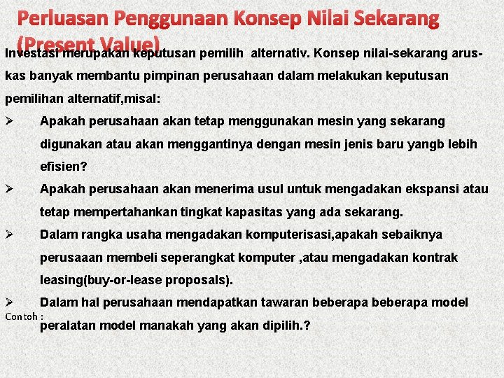 Perluasan Penggunaan Konsep Nilai Sekarang (Present Value) Investasi merupakan keputusan pemilih alternativ. Konsep nilai-sekarang