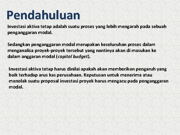 Pendahuluan Investasi aktiva tetap adalah suatu proses yang lebih mengarah pada sebuah penganggaran modal.