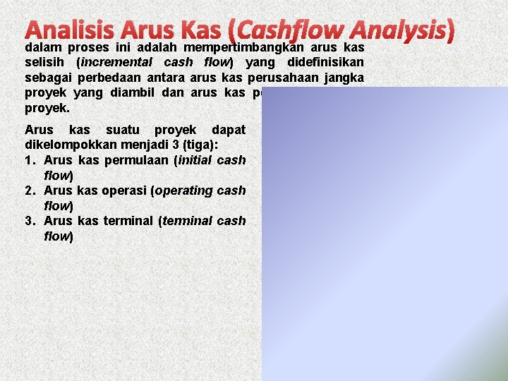 Analisis Arus Kas (Cashflow Analysis) dalam proses ini adalah mempertimbangkan arus kas selisih (incremental