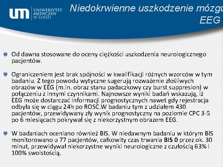 Niedokrwienne uszkodzenie mózgu EEG Od dawna stosowane do oceny ciężkości uszkodzenia neurologicznego pacjentów. Ograniczeniem