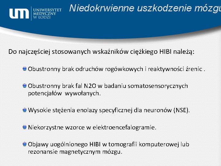 Niedokrwienne uszkodzenie mózgu Do najczęściej stosowanych wskaźników ciężkiego HIBI należą: Obustronny brak odruchów rogówkowych