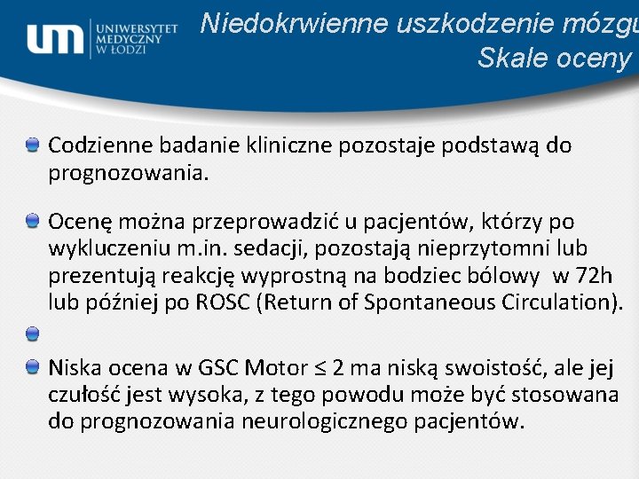 Niedokrwienne uszkodzenie mózgu Skale oceny Codzienne badanie kliniczne pozostaje podstawą do prognozowania. Ocenę można