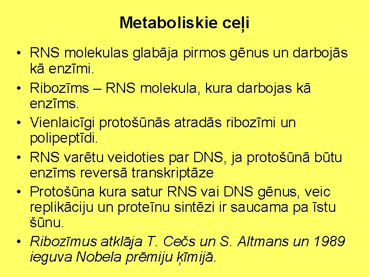 Metaboliskie ceļi • RNS molekulas glabāja pirmos gēnus un darbojās kā enzīmi. • Ribozīms