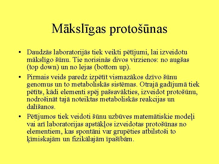 Mākslīgas protošūnas • Daudzās laboratorijās tiek veikti pētījumi, lai izveidotu mākslīgo šūnu. Tie norisinās