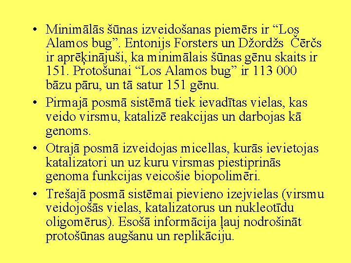  • Minimālās šūnas izveidošanas piemērs ir “Los Alamos bug”. Entonijs Forsters un Džordžs