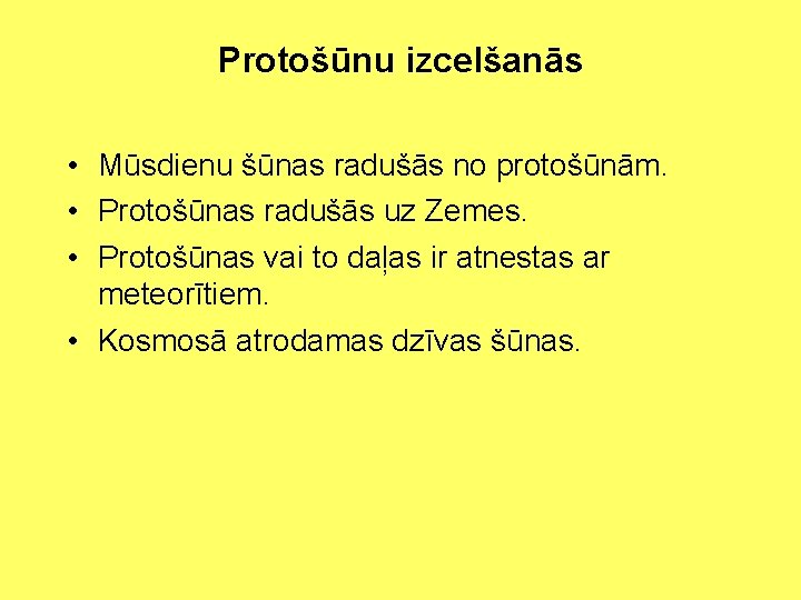 Protošūnu izcelšanās • Mūsdienu šūnas radušās no protošūnām. • Protošūnas radušās uz Zemes. •